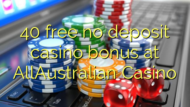 40 free no deposit casino bonus at AllAustralian Casino