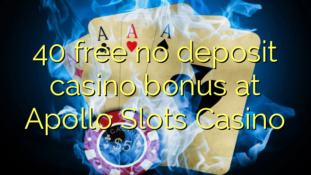 Ang 40 libre nga walay deposit casino bonus sa Apollo Slots Casino