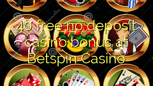 40 gratuíto sen bonos de depósito no casino de Betspin