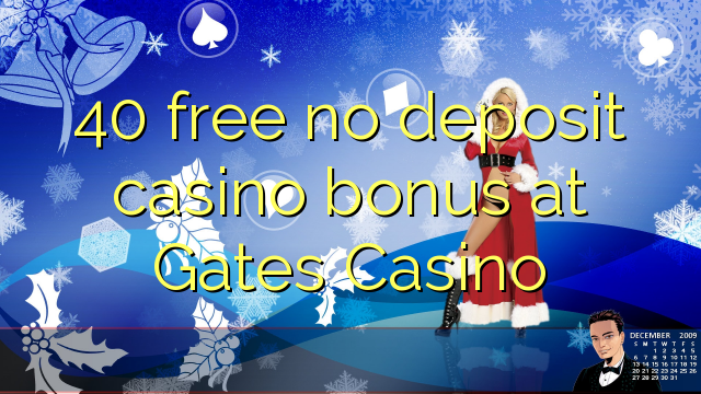 40 free no deposit casino bonus at Gates Casino