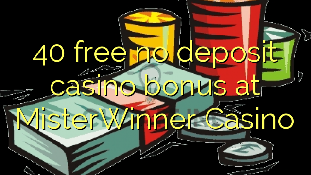 40 free no deposit casino bonus at MisterWinner Casino