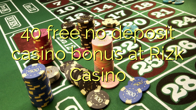 40 libertar nenhum depósito bônus casino em Rizk Casino