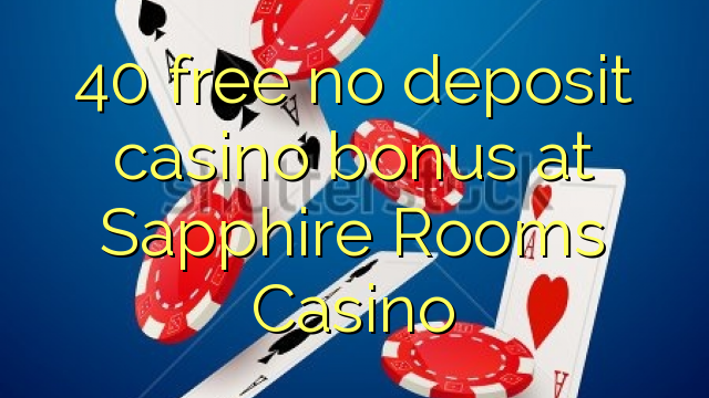 40 gratis geen storting casino bonus bij Sapphire Rooms Casino