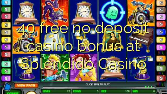 40 libre bonus de casino de dépôt au Casino Splendido