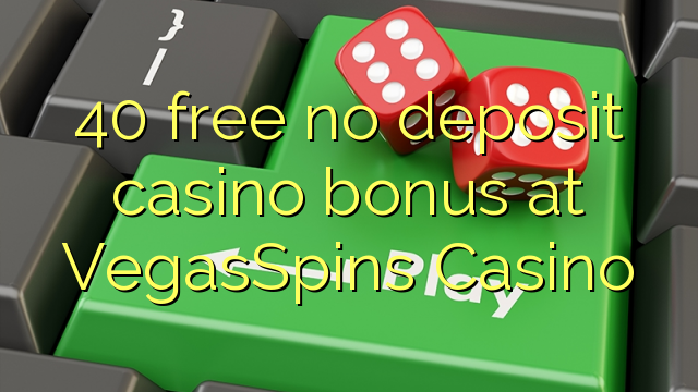 40 lirë asnjë bonus kazino depozitave në VegasSpins Casino