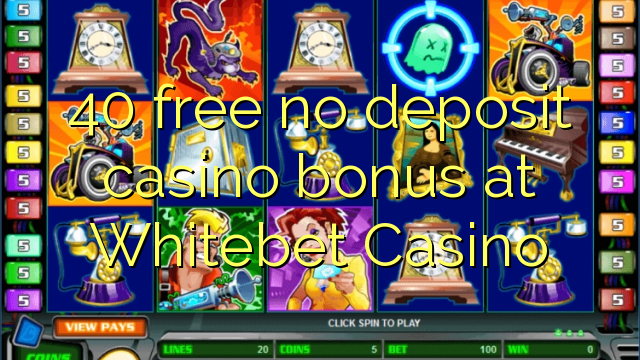 40 libertar nenhum depósito bônus casino na Whitebet Casino