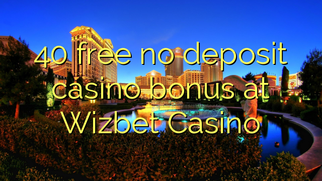 40 free no deposit casino bonus at Wizbet Casino