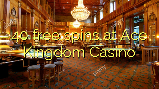 40 free spins at Ace Kingdom Casino