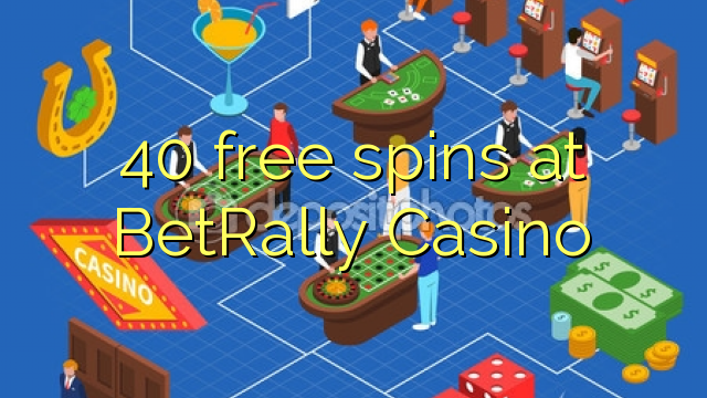 40 free spins at BetRally Casino