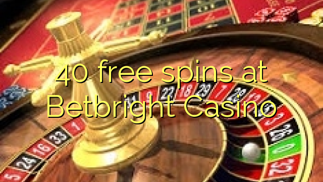 40 spins bébas dina Betbright Kasino
