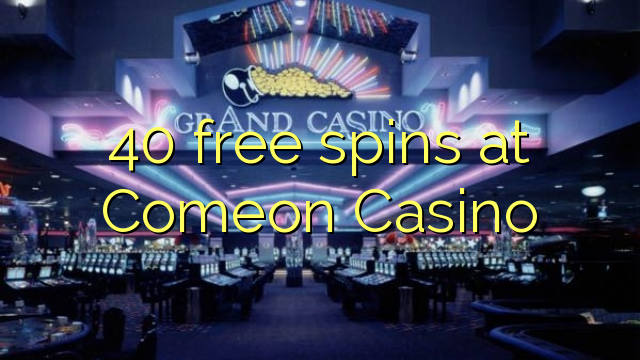 40 miễn phí tại Comeon Casino