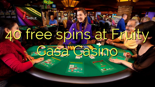 40 free spins at Fruity Casa Casino