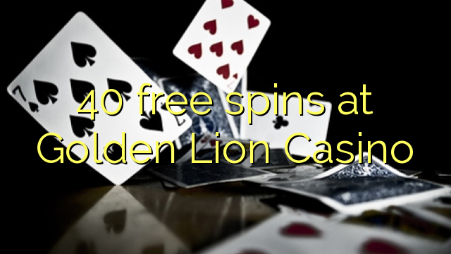 40 rrotullime falas në Golden Lion Casino