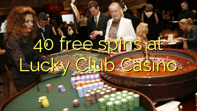 40 gratis spins by Lucky Club Casino