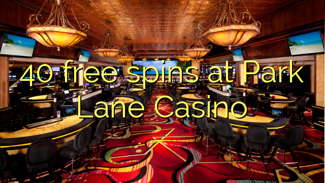 40 free spins at Park Lane Casino