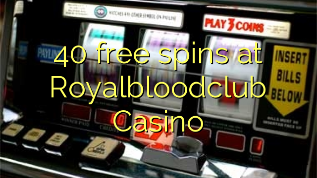 40 laugardag á Royalbloodclub Casino