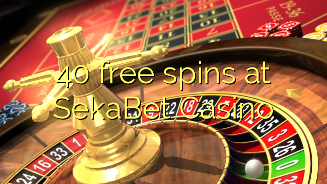 40 free spins at SekaBet Casino