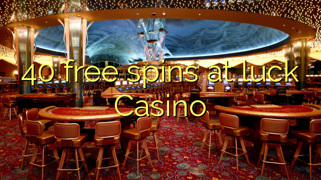 40 free spins at luck Casino