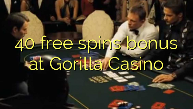 40 senza spins Bonus à Gorilla Casino