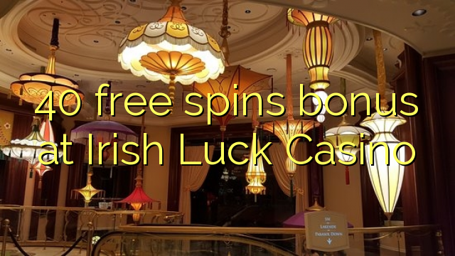 Ang 40 free spins bonus sa Irish Luck Casino