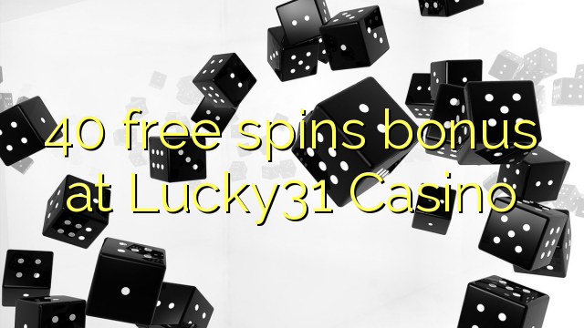 40 free spins bonus at Lucky31 Casino