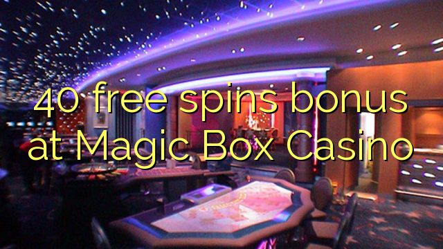 40 free spins bonus at Magic Box Casino