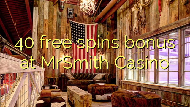 40 free spins bonus at MrSmith Casino