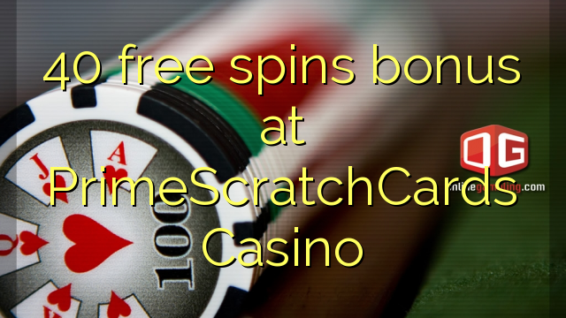 40 ilmaiskierrosbonuspelissä osoitteessa PrimeScratchCards Casino