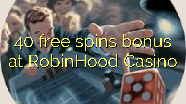 40 free spins bonus at RobinHood Casino