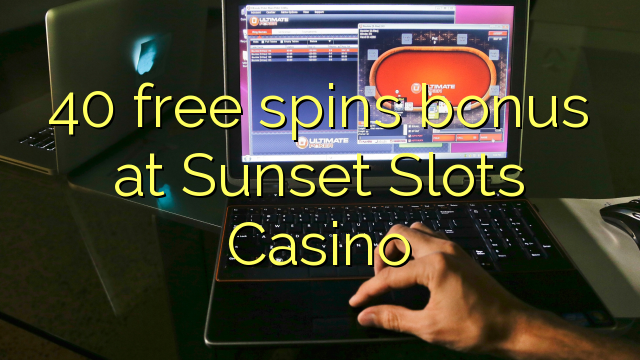 40 free spins bonus at Sunset Slots Casino