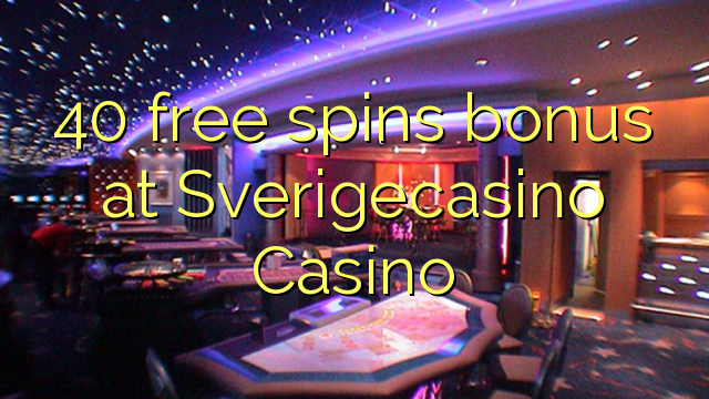 40 free spins bonus at SverigeCasino