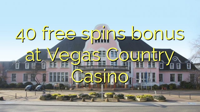 40 vapaa pyöräytysbonus Vegas Country Casinolla