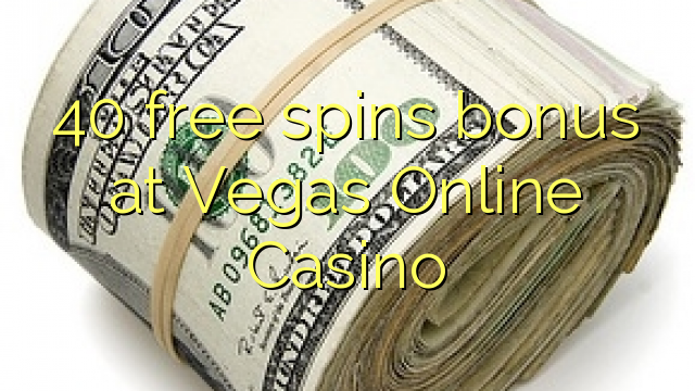 40 free spins bonus at Vegas Online Casino