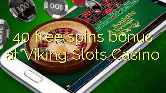 40 free spins bonus at Viking Slots Casino