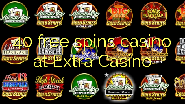 40 უფასო ტრიალებს კაზინო Extra Casino