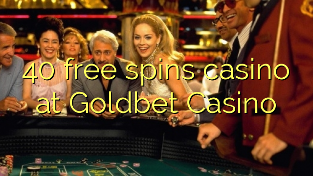 40 free spins casino at Goldbet Casino