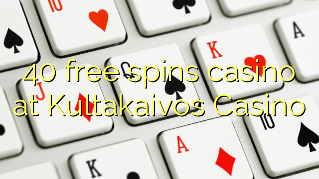 40 gratis spins casino på Kultakaivos Casino