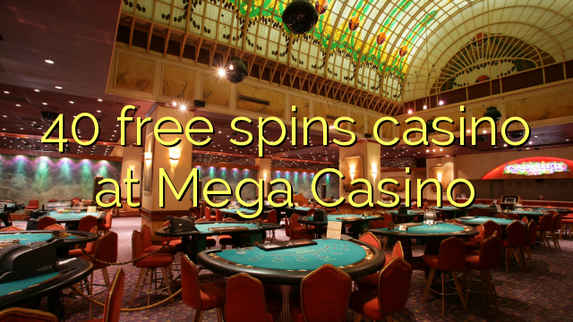 40 free spins casino at Mega Casino 40 free spins casino at Mega Casino