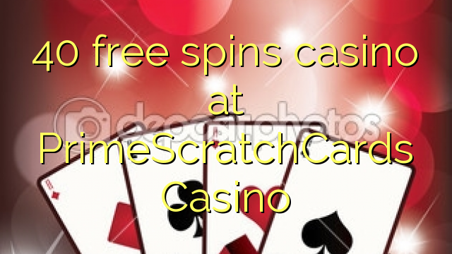 40 free spins casino at PrimeScratchCards Casino