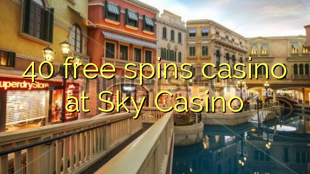 40 free spins casino at Sky Casino