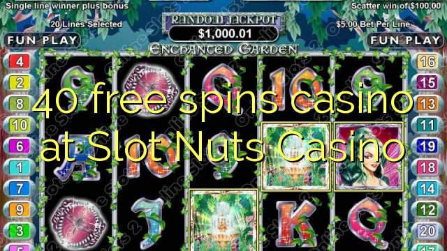 40 gratis Spin-Kasino bei Slot Nuts Casino