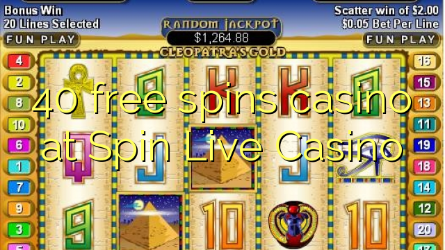 40 free spins casino at Spin Live Casino