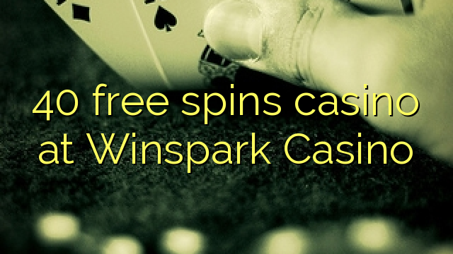 40 free spins casino at Winspark Casino