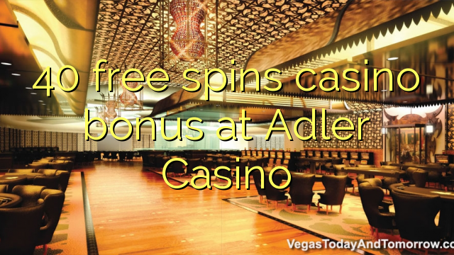 40 free spins casino bonus at Adler Casino