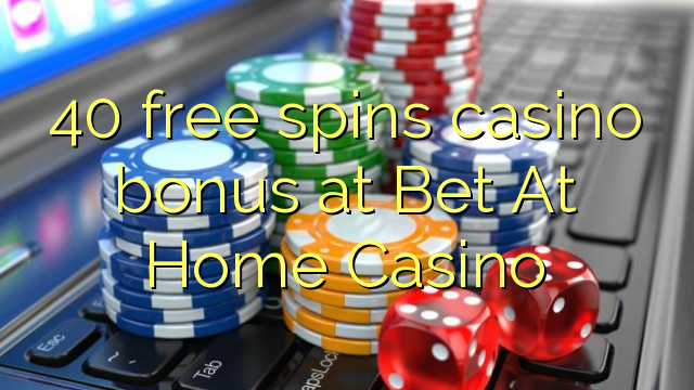 40 free spins casino bonus at Bet At Home Casino