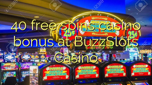 40 free spins casino bonus at BuzzSlots Casino