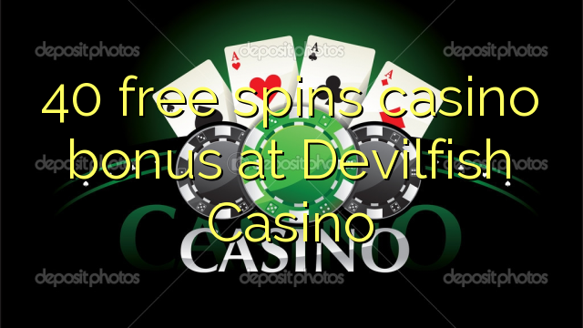 40 free spins casino bonus at Devilfish Casino