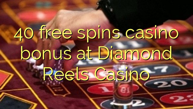 Ang 40 libre nga casino bonus sa Diamond Reels Casino