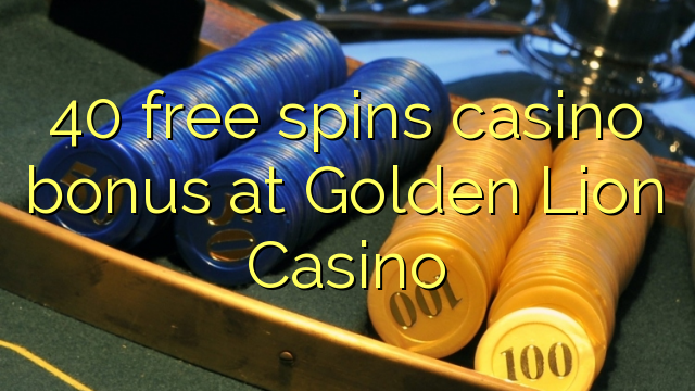 40 free spins casino bonus at Golden Lion Casino