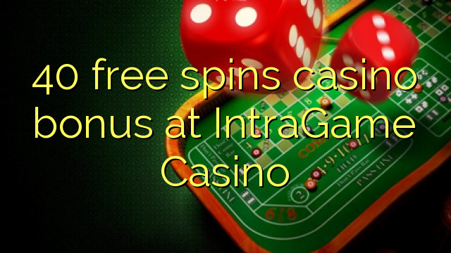 40 gratis spint casino bonus op IntraGame Casino